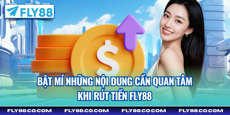 Bật mí những nội dung cần quan tâm khi rút tiền Fly88