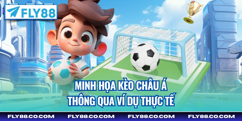 Minh họa kèo châu Á thông qua ví dụ thực tế